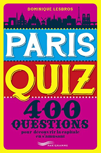 Paris quiz : 400 questions : pour découvrir la capitale en s'amusant