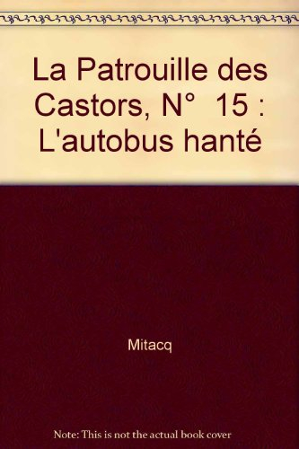 La Patrouille des castors. Vol. 15. L'Autobus hanté