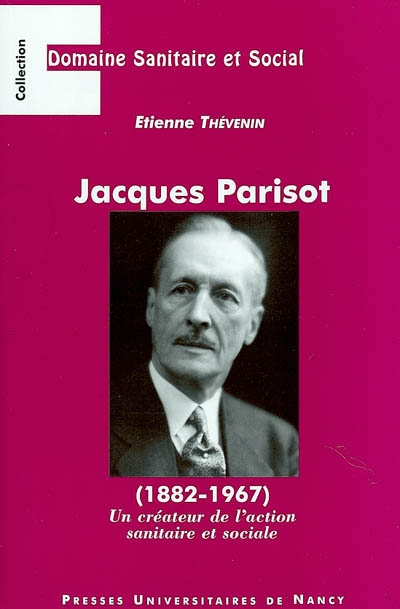 Jacques Parisot (1882-1967) : un créateur de l'action sanitaire et sociale