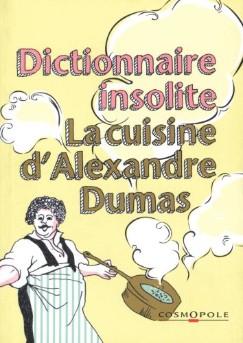 Dictionnaire insolite de la cuisine d'Alexandre Dumas