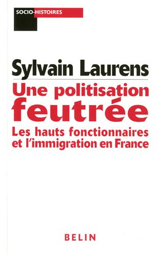 Une politisation feutrée : les hauts fonctionnaires et l'immigration en France : 1962-1981