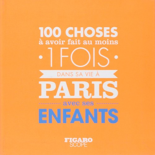 100 choses à avoir fait au moins 1 fois dans sa vie à Paris avec ses enfants