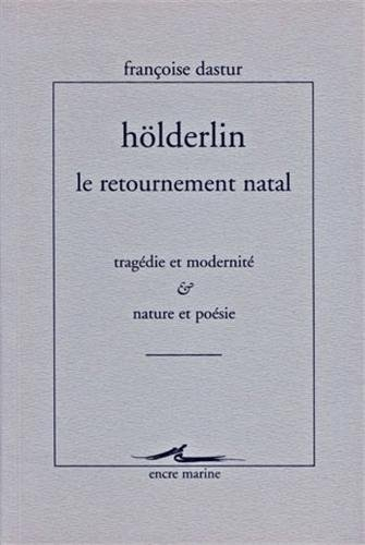 Hölderlin, le retournement natal : tragédie et modernité, nature et poésie