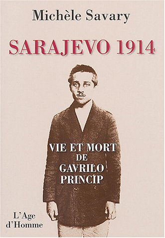 Sarajevo 1914 : vie et mort de Gavrilo Princip