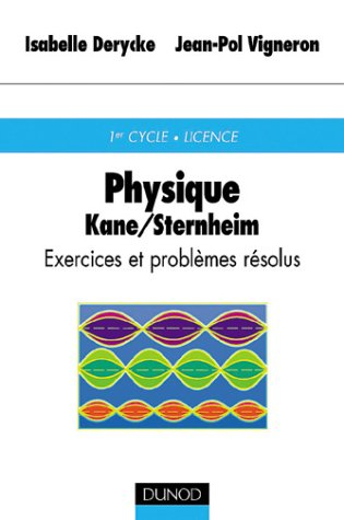 Physique de Kane et Sternheim : exercices et problèmes résolus : 1er cycle, licence