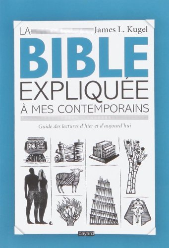 La Bible expliquée à mes contemporains : guide des lectures d'hier et d'aujourd'hui