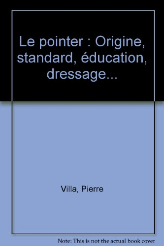 le pointer : origine, standard, éducation, dressage...