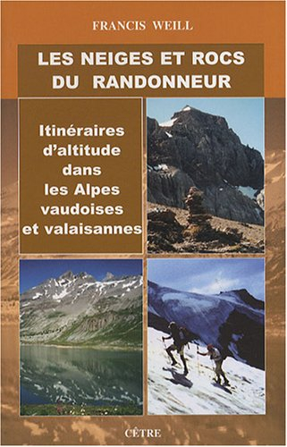 Les neiges et rocs du randonneur : itinéraires d'altitude dans les Alpes vaudoises et valaisannes : 