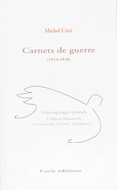 Carnets de guerre, 1914-1918 : témoignages croisés d'Alfred Bénézech à Genevoix, Giono, Cendrars...