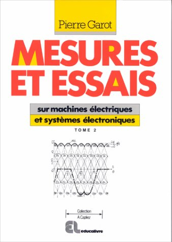 Mesures et essais : lycées professionnel et technique. Vol. 2. Sur machines électriques et systèmes 