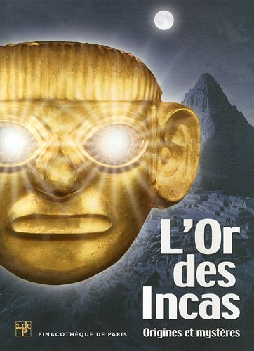L'or des Incas : origines et mystères : exposition, Pinacothèque de Paris, 10 septembre 2010-6 févri