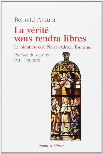 La vérité vous rendra libres : le bienheureux Pierre-Adrien Toulorge, prémontré, martyr de la vérité