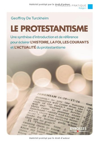 Le protestantisme : une synthèse d'introduction et de référence pour éclairer l'histoire, la foi, le