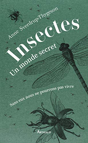 Insectes : un monde secret : sans eux nous ne pourrions pas vivre