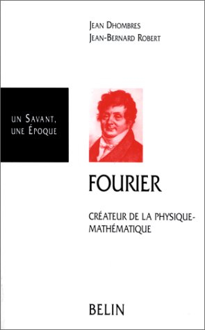 Joseph Fourier, 1768-1830 : créateur de la physique-mathématique