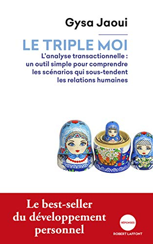Le triple moi : l'analyse transactionnelle : un outil simple pour comprendre les scénarios qui sous-