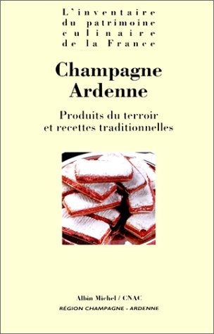 L'inventaire du patrimoine culinaire de la France. Vol. 21. Champagne-Ardenne : produits du terroir 