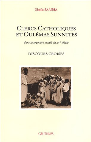 Clercs catholiques et oulémas sunnites : dans la première moitié du XXe siècle : discours croisés