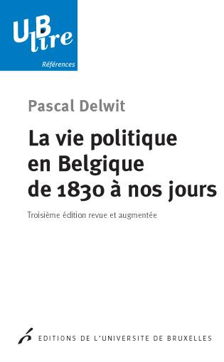 La vie politique en Belgique de 1830 à nos jours