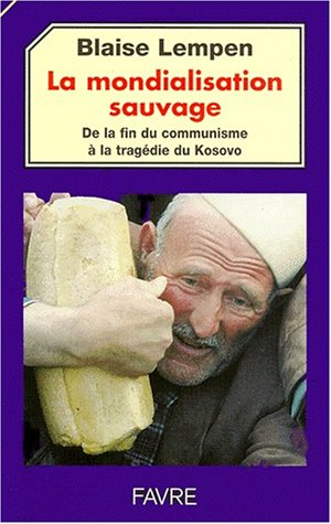La mondialisation sauvage : de la fin du communisme à la tragédie du Kosovo