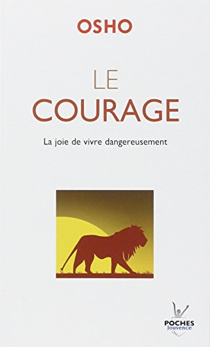 Le courage : la joie de vivre dangereusement