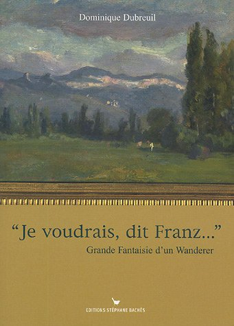 Je voudrais, dit Franz... : grande fantaisie d'un Wanderer
