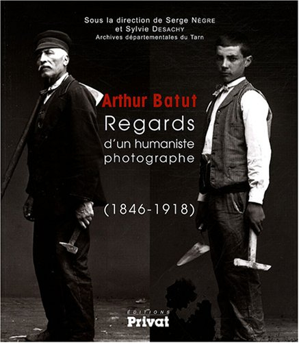 Arthur Batut : regards d'un humaniste photographe (1846-1918)