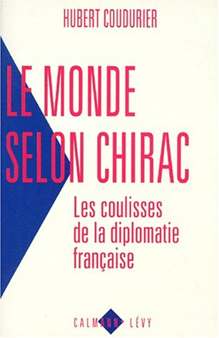 Le monde selon Chirac : les coulisses de la diplomatie française