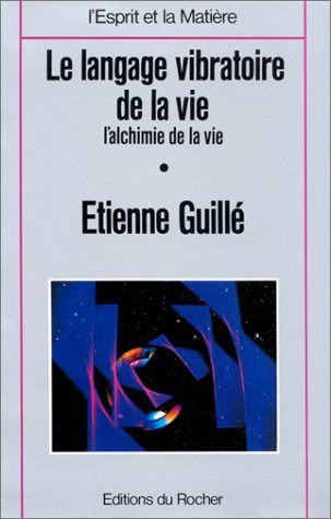 Le Langage vibratoire de la vie : l'alchimie de la vie