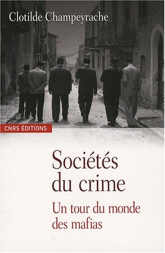 Sociétés du crime : un tour du monde des mafias