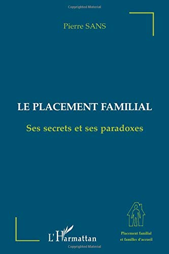 Le placement familial, ses secrets et ses paradoxes : étude anthropologique, sociologique, politique