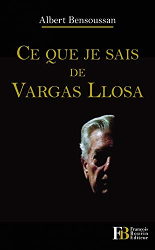 Ce que je sais de Vargas Llosa