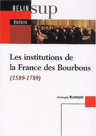 Les institutions de la France des Bourbons (1589-1789)