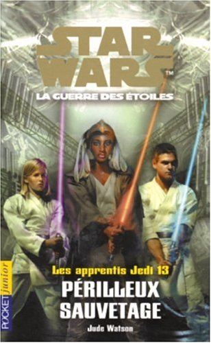 Les apprentis Jedi : Star Wars, la guerre des étoiles. Vol. 13. Périlleux sauvetage