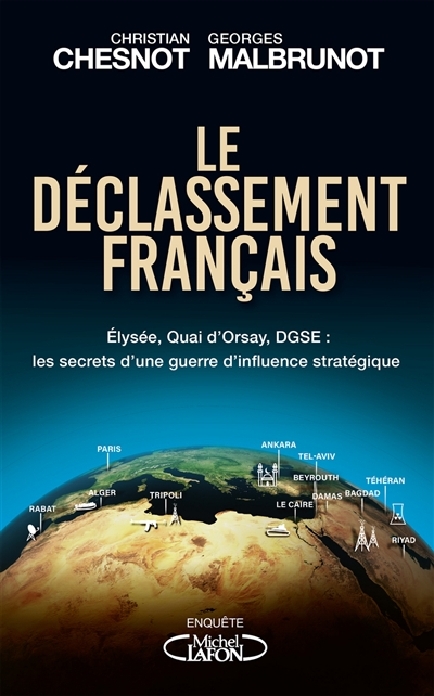 Le déclassement français : Elysée, Quai d'Orsay, DGSE, les secrets d'une guerre d'influence stratégi