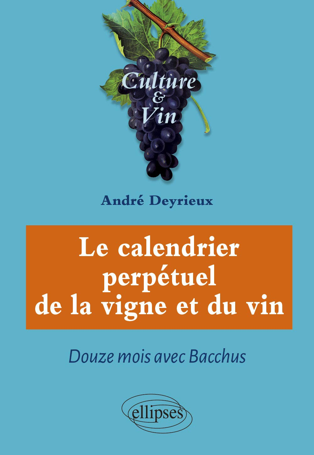 Le calendrier perpétuel de la vigne et du vin : douze mois avec Bacchus