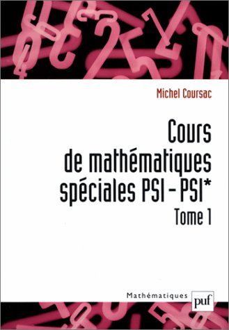 Cours de mathématiques spéciales PSI-PSI*. Vol. 1