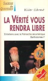 La vérité vous rendra libre : entretiens avec le patriarche oecuménique Bartholomée 1er