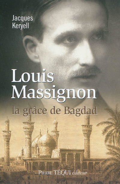 Louis Massignon : la grâce de Bagdad