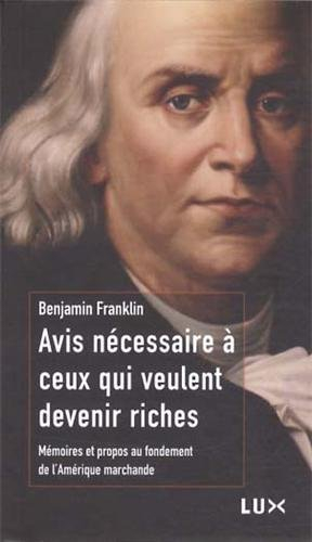 Avis nécessaire à ceux qui veulent devenir riches : mémoires et propos au fondement de l'Amérique ma