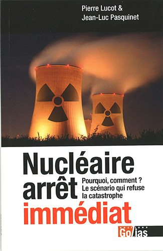 Nucléaire, arrêt immédiat : pourquoi, comment, le scénario qui refuse la catastrophe