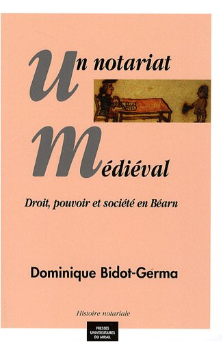 Un notariat médiéval : droit, pouvoir et société en Béarn