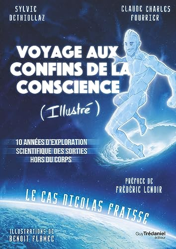 Voyage aux confins de la conscience (illustré) : 10 années d'exploration scientifique des sorties ho