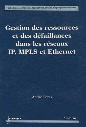 Gestion des ressources et des défaillances dans les réseaux IP, MPLS et Ethernet