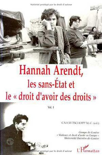 Hannah Arendt. Vol. 1. Les sans-Etat et le droit d'avoir des droits
