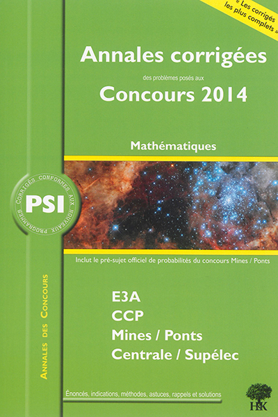 PSI mathématiques : annales corrigées des problèmes posés aux concours 2014 : E3A, CCP, Centrale-Sup