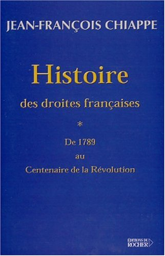 Histoire des droites françaises. Vol. 1. Histoire des droites françaises : de 1789 au centenaire de 
