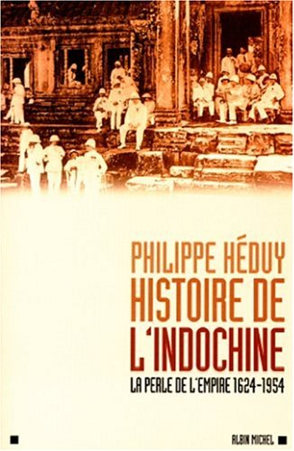 Histoire de l'Indochine : la perle de l'Empire (1624-1954) - Philippe Héduy