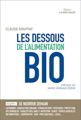 Les dessous de l'alimentation bio : en quête de... : se nourrir demain, sécurité alimentaire, dépend