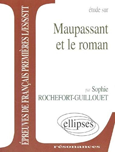 Etude sur Maupassant et le roman : épreuves de français premières L, ES, S, STT